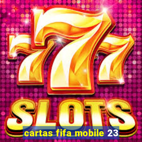 cartas fifa mobile 23